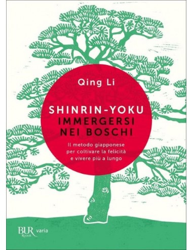Shinrin-yoku. Immergersi nei boschi. Il metodo giapponese per coltivare la felicità e vivere più a lungo.