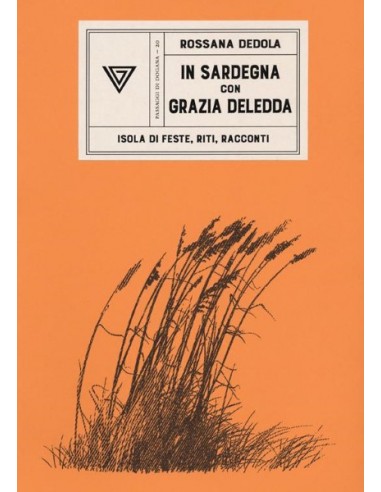 In Sardegna con Grazia Deledda. Isola di feste, riti, racconti.
