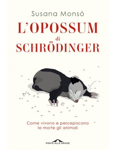 L\'opossum di Schrodinger. Come vivovo e percepiscono la morte gli animali.